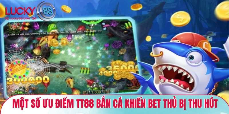 Ưu điểm của tt88 bắn cá