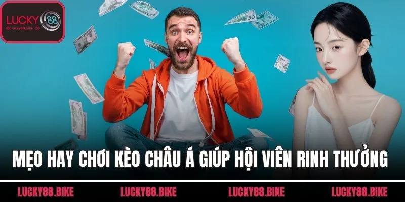 Mẹo hay chơi kèo châu Á giúp hội viên rinh thưởng lớn